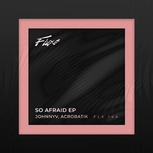 Johnnyv, Acrobatik - So Afraid [FLX144]