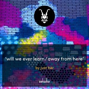 Just Her - Will We Ever Learn / Away From Here [SEL138]