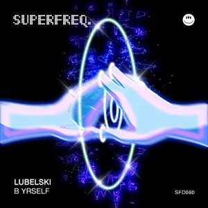 Lubelski - B Yrself [SFD081]