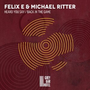 Michael Ritter, Felix E. - Heard You Say / Back in the Game [GBH030]