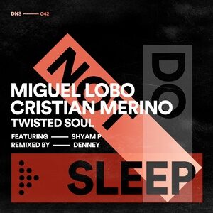Miguel Lobo, Cristian Merino, Shyam P - Twisted Soul [DNS042]