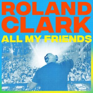 Roland Clark - All My Friends [GPM630]