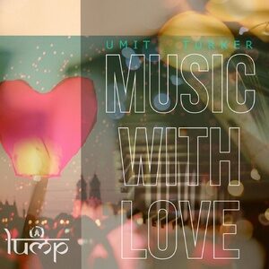 UMIT TURKER - Music With Love [LMP114]