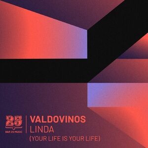 Valdovinos - Linda (Your Life Is Your Life) [BAR25148]