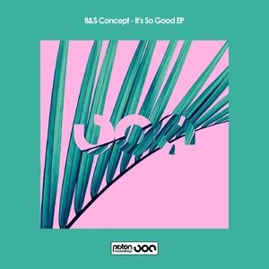 B&S Concept - It's So Good EP [PR2021590]