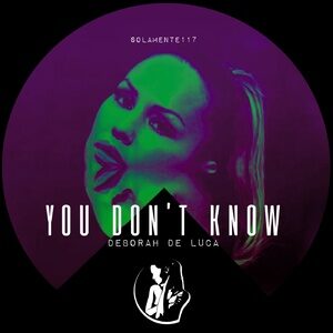 Deborah De Luca - You Don't Know [SOLAMENTE117]
