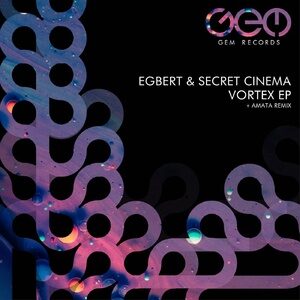 Egbert, Secret Cinema - Vortex EP [GEM073]