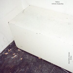 Felice - Infinite Suburbia [PLAYRJC071D]
