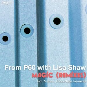 From P60, Lisa Shaw - Magic (Remixes) [KSS1868]