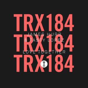 James Hurr, Tasty Lopez - Love Together [TRX18401Z]