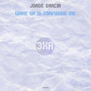 Jorge Garcia - Wake Up Is Confusing [3XA478]