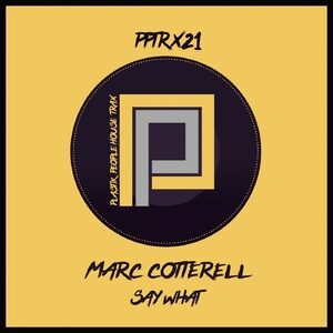 Marc Cotterell - Say What [PPTRAX21]