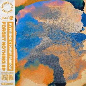 My Friend, Tommy Farrow - Forget Nothing EP [NEM03501Z]