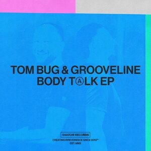 Tom Bug, Grooveline - Body Talk EP [SNATCH165]