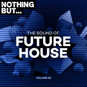 VA - Nothing But... The Sound of Future House, Vol. 02 [NBTSOFH02]