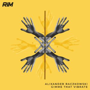 Alixander Raczkowski - Gimme That Vibrate [RIM058]
