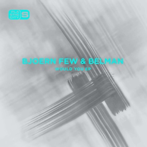 Bjoern Few, Belman - Would You EP [PLAS1018]
