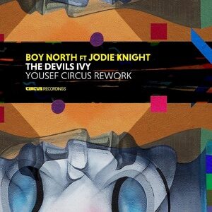 Boy North, Jodie Knight - The Devils Ivy (Yousef Circus Rework) [CIRCUS147]