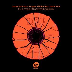 Cakes Da Killa, Proper Villains, Nomi Ruiz - ICU - 10 Years Of Eats Everything Remix [CMC228D2]