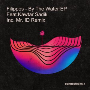 Filippos, Kawtar Sadik - By The Water EP [CONNECTED084]