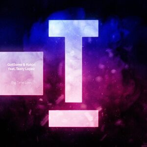 GotSome, Kokiri, Tasty Lopez - Big Time Love [TOOL106301Z]