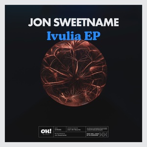 Jon Sweetname - Ivulia EP [OHR095]