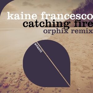 Kaine Francesco - Catching Fire - Orphix Remix [AVANTI6190]