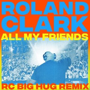 Roland Clark - All My Friends (RC Big Hug Remix) [GPM639]