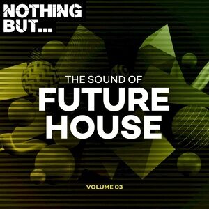 VA - Nothing But... The Sound of Future House, Vol. 03 [NBTSOFH03]