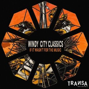 Windy City Classics - If It Wasn't For The Music [TRANSA283]