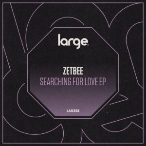 Zetbee - Searching For Love EP [LAR358]
