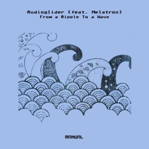 Audioglider - From A Ripple To A Wave [MAN336DJ]