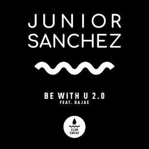 Junior Sanchez - Be with U 2.0 (feat. Dajae) [Extended Mix] [CLUBSWE364]