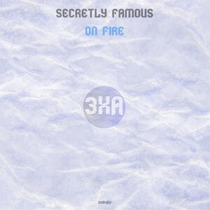 Secretly Famous - On Fire [3XA487]