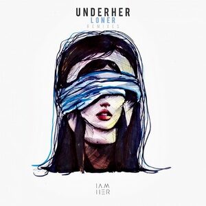 UNDERHER - Loner (Remixes) [IAMHERX047]