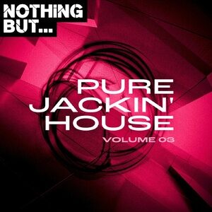 VA - Nothing But... Pure Jackin' House, Vol. 03 [NBPJH03]
