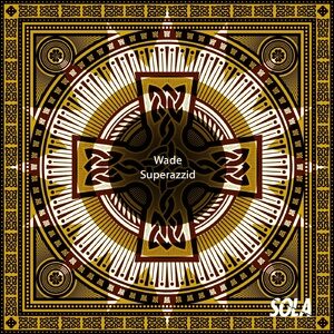 Wade - Superazzid [SOLA153B]
