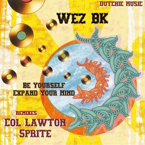 Wez BK - Be Yourself / Expand Your Mind [DUTCHIE351]