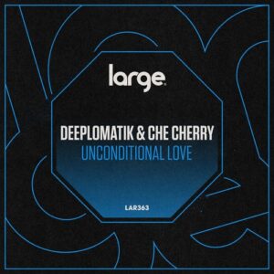 Deeplomatik, Che Cherry - Unconditional Love [LAR363]