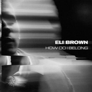 Eli Brown - How Do I Belong [WATB077BP]