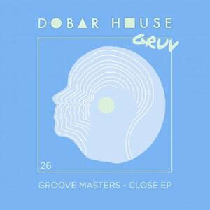 Groove Masters - Close EP [DH026]