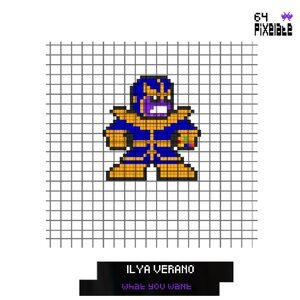 Ilya Verano - What You Want [PIXELATE64]
