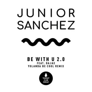 Junior Sanchez - Be with U 2.0 (feat. Dajae) [Yolanda Be Cool Extended Remix] [CLUBSWE376]