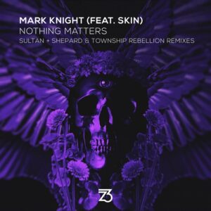 Mark Knight, Skin - Nothing Matters (Sultan + Shepard & Township Rebellion Remixes) [ZT20001Z]