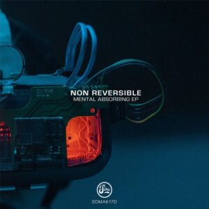 Non Reversible - Mental Absobring EP [SOMA617S]