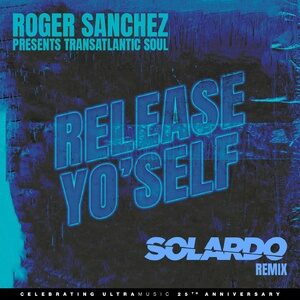 Roger Sanchez, Transatlantic Soul - Release Yo' Self - Solardo Extended Mix [UL03514]
