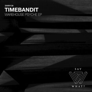 Timebandit - Warehouse Psyche [SAWH139]