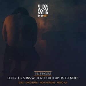 Tin Fingers - Song for Sons With a Fucked Up Dad Remixes [DHB031]