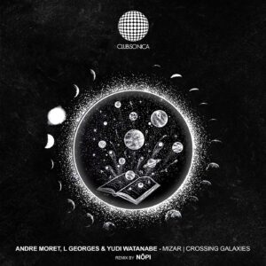 Andre Moret, L Georges & Yudi Watanabe - Mizar | Crossing Galaxies [CLUBSONICA091]