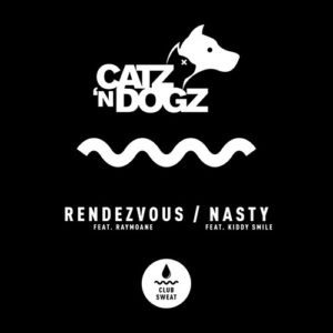 Catz 'n Dogz, Kiddy Smile, Raymoane - Rendezvous / Nasty [CLUBSWE386]